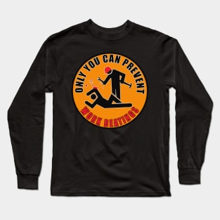 Only You Can Prevent Work Beatings Long Sleeve T-Shirt